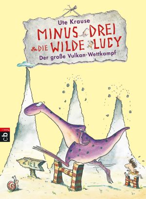 [Minus Drei & die wilde Lucy 01] • Der große Vulkan-Wettkampf